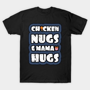 Chicken Nugs And Mama Hugs Funny Gift T-Shirt